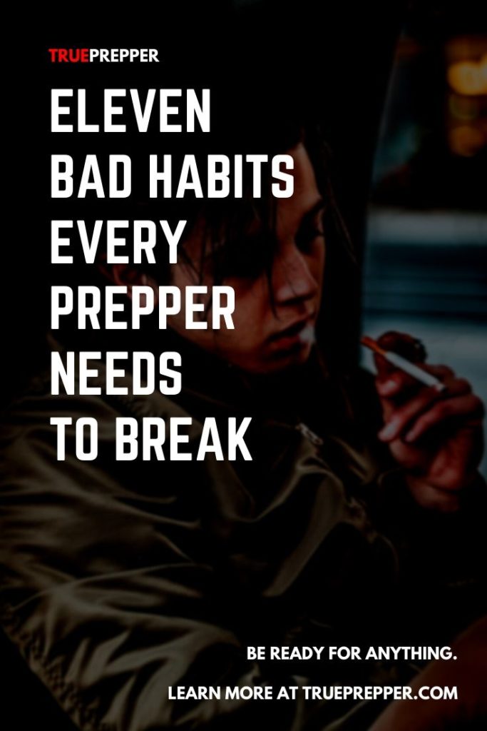 11 Bad Habits Every Prepper Needs to Break