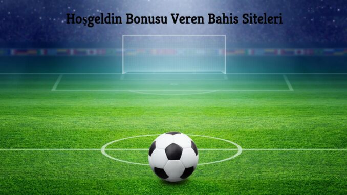 Hoşgeldin Bonusu Veren Casino Siteleri