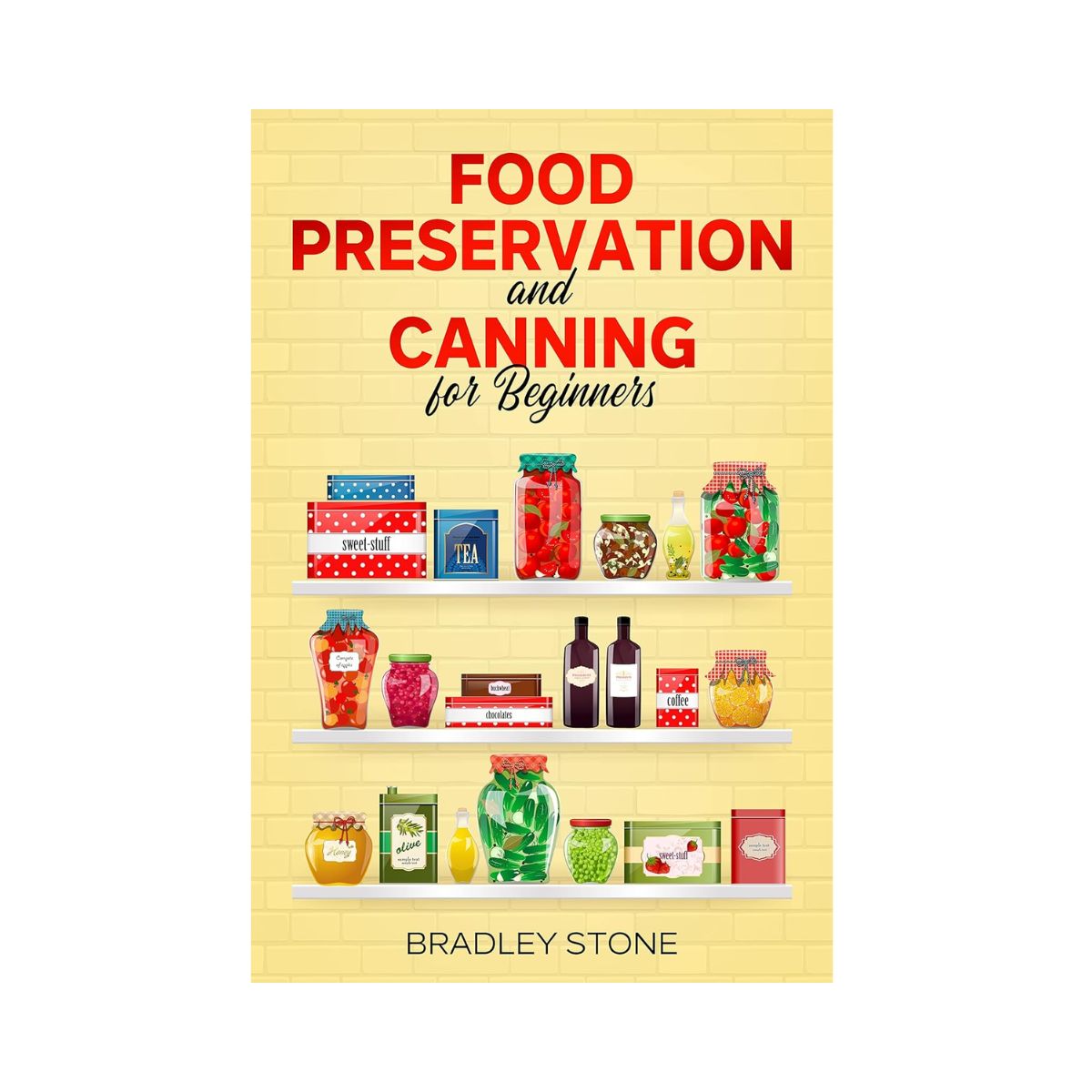 Food Preservation and Canning for Beginners by Bradley Stone