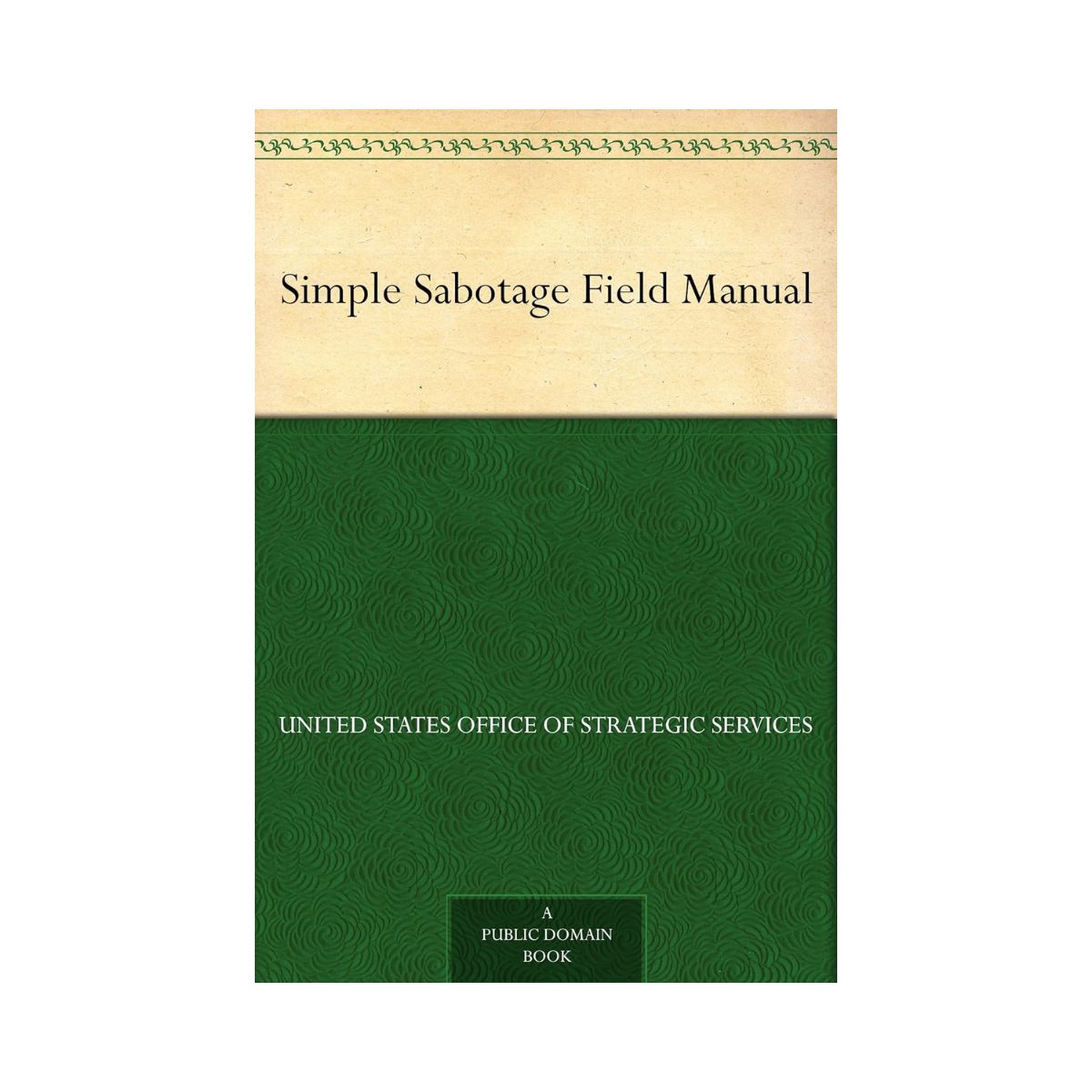 Simple Sabotage Field Manual by United States Office of Strategic Services