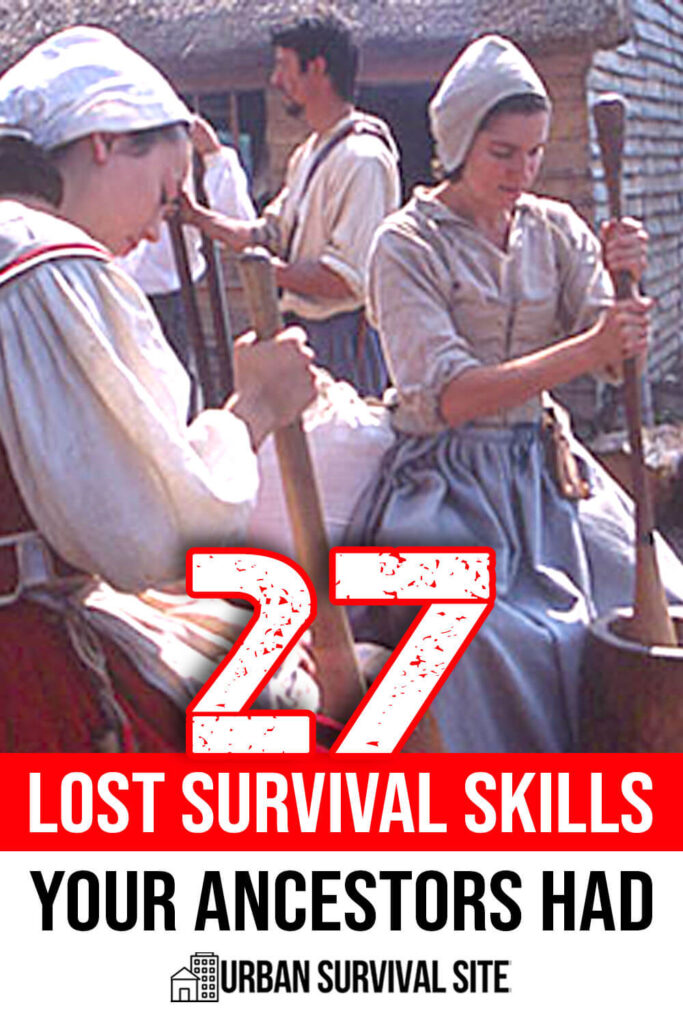 27 Lost Survival Skills Your Ancestors Had