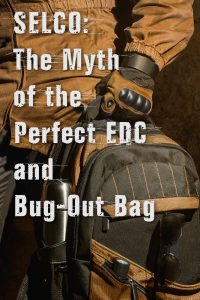 SELCO: The Myth of the Perfect EDC and Bug Out Bag