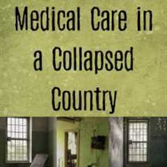 The Reality of Medical Care in a Collapsed Country