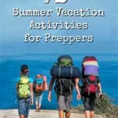 The 12 Best Summer Vacation Activities for Preppers